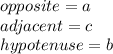 opposite=a\\adjacent=c\\hypotenuse=b