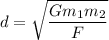 d=\sqrt{\dfrac{Gm_1m_2}{F}}