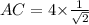 AC=4{\times}\frac{1}{\sqrt{2}}
