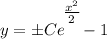 \displaystyle y = \pm Ce^\bigg{\frac{x^2}{2}} - 1