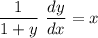 \displaystyle \frac{1}{1 + y} \ \frac{dy}{dx} = x