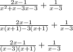\frac{2x - 1}{x^2 + x -3x - 3} + \frac{1}{x - 3}\\\\\frac{2x - 1}{x(x + 1)-3(x +1)} + \frac{1}{x - 3}\\\\\frac{2x - 1}{(x - 3)(x +1)} + \frac{1}{x - 3}