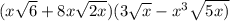 (x\sqrt{6}+8x\sqrt{2x})(3\sqrt{x}-x^3\sqrt{5x)}