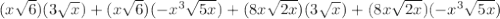 (x\sqrt{6})(3\sqrt{x})+(x\sqrt{6})(-x^3\sqrt{5x})+(8x\sqrt{2x})(3\sqrt{x})+(8x\sqrt{2x})(-x^3\sqrt{5x})