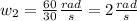 w_2=\frac{60}{30} \frac{rad}{s} =2\frac{rad}{s}