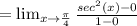 =\lim_{x\rightarrow \frac{\pi}{4}}\frac{sec^2(x)-0}{1-0}