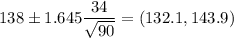 138\pm1.645\dfrac{34}{\sqrt{90}}=(132.1,143.9)