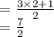 \begin{array}{l}{=\frac{3 \times 2+1}{2}} \\ {=\frac{7}{2}}\end{array}