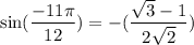 \sin (\dfrac{-11\pi}{12})=-(\dfrac{\sqrt{3}-1}{2\sqrt{2}})