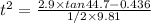 t^2 = \frac{2.9 \times tan 44.7 - 0.436}{ 1/2 \times 9.81}