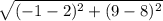 \sqrt{(-1 - 2)^{2}+(9-8)^{2}