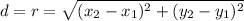 d=r=\sqrt{(x_2-x_1)^2+(y_2-y_1)^2}