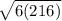 \sqrt{6(216)}