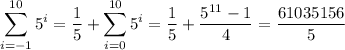 \displaystyle \sum_{i=-1}^{10}5^i = \dfrac{1}{5}+\sum_{i=0}^{10}5^i=\dfrac{1}{5}+\dfrac{5^{11}-1}{4}=\dfrac{61035156}{5}