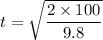 t = \sqrt{\dfrac{2\times 100}{9.8}}