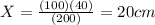 X=\frac{(100)(40)}{(200)} =20cm