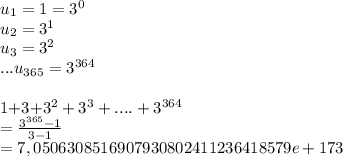 u_{1}=1=3^0\\&#10;u_{2}=3^1\\&#10;u_{3}=3^2\\&#10;...&#10;u_{365}=3^{364}\\&#10;&#10;1+3+3^2+3^3+....+3^{364}\\&#10;=\frac{3^{365}-1}{3-1}\\&#10;=7,0506308516907930802411236418579e+173&#10;