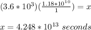 (3.6*10^3)(\frac{1.18 * 10^{10}}{1})=x\\\\x=4.248*10^{13}\ seconds