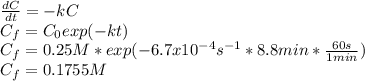 \frac{dC}{dt}=-kC\\ C_f=C_0exp(-kt)\\C_f=0.25M*exp(-6.7x10^{-4}s^{-1}*8.8min*\frac{60s}{1min} )\\C_f=0.1755M