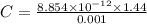 C=\frac{8.854\times 10^{-12}\times 1.44}{0.001}
