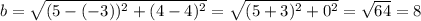 b=\sqrt{(5-(-3))^2+(4-4)^2}=\sqrt{(5+3)^2+0^2}=\sqrt{64}=8