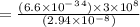 = \frac{ (6.6 \times 10^-^3^4) \times 3 \times 10^8}{(2.94 \times 10^-^8)}