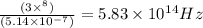 \frac{(3 \times ^8)}{(5.14 \times 10^-^7)} = 5.83 \times 10^1^4  Hz