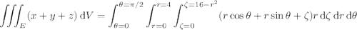\displaystyle\iiint_E(x+y+z)\,\mathrm dV=\int_{\theta=0}^{\theta=\pi/2}\int_{r=0}^{r=4}\int_{\zeta=0}^{\zeta=16-r^2}(r\cos\theta+r\sin\theta+\zeta)r\,\mathrm d\zeta\,\mathrm dr\,\mathrm d\theta