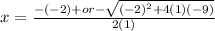 x= \frac{-(-2)+or- \sqrt{ (-2)^{2}+4(1)(-9) } }{2(1)}