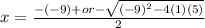 x= \frac{-(-9)+or- \sqrt{(-9)^{2}-4(1)(5) } }{2}