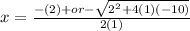 x= \frac{-(2) +or-  \sqrt{ 2^{2}+4(1)(-10) } }{2(1)}