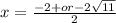 x= \frac{-2+or- 2\sqrt{11} }{2}