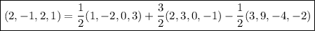 \boxed{(2,-1,2,1)=\dfrac12(1,-2,0,3)+\dfrac32(2,3,0,-1)-\dfrac12(3,9,-4,-2)}