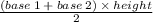 \frac{(base \: 1 \:  +  \: base \: 2 ) \: \times \: height }{2}