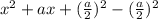 x^2+ax+(\frac{a}{2})^2-(\frac{a}{2})^2