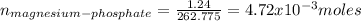 n_{magnesium-phosphate} =\frac{1.24}{262.775} =4.72x10^{-3} moles