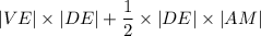 |VE| \times |DE| + \dfrac{1}{2} \times |DE| \times |AM|