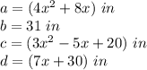 a=(4x^2+8x)\ in\\b=31\ in\\c=(3x^2-5x+20)\ in\\d=(7x+30)\ in