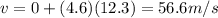 v=0+(4.6)(12.3)=56.6 m/s