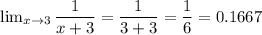\lim_{x \to 3} \dfrac{1}{x+3}=\dfrac{1}{3+3}=\dfrac{1}{6}=0.1667