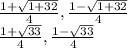 \frac{1+\sqrt{1+32} }{4} ,\frac{1-\sqrt{1+32} }{4} \\\frac{1+\sqrt{33} }{4} ,\frac{1-\sqrt{33} }{4}