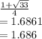 \frac{1+\sqrt{33} }{4} \\=1.6861\\=1.686