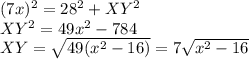 (7x)^{2} =28^{2} +XY^{2}\\XY^{2}=49x^{2} -784\\XY=\sqrt{49(x^{2}-16)} =7\sqrt{x^{2} -16}