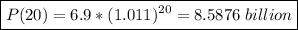 \boxed{P(20) = 6.9*(1.011)^{20} = 8.5876\; billion}