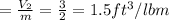 = \frac{V_2}{m} = \frac{3}{2} = 1.5 ft^3/lbm