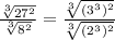 \frac{\sqrt[3]{27^2}}{\sqrt[3]{8^2}}=\frac{\sqrt[3]{(3^3)^2}}{\sqrt[3]{(2^3)^2}}