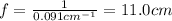 f=\frac{1}{0.091 cm^{-1}}=11.0 cm