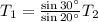 T_1 = \frac{\sin 30^{\circ}}{\sin 20^{\circ}}T_2