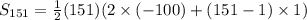 S_{151} = \frac{1}{2}(151) ( 2 \times (-100) + (151-1) \times 1 )