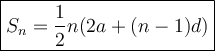 \large {\boxed {S_n = \frac{1}{2}n ( 2a + (n-1)d ) } }
